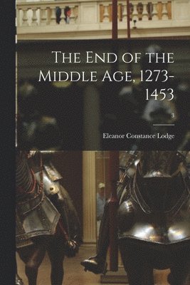 bokomslag The End of the Middle Age, 1273-1453; 3