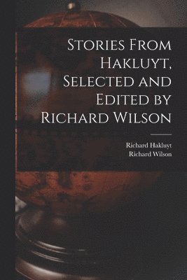 Stories From Hakluyt, Selected and Edited by Richard Wilson