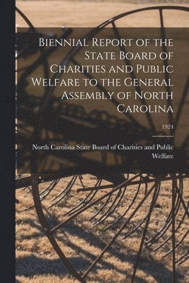 bokomslag Biennial Report of the State Board of Charities and Public Welfare to the General Assembly of North Carolina; 1924