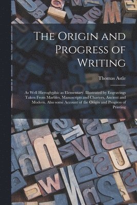 The Origin and Progress of Writing 1