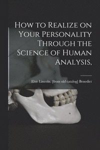 bokomslag How to Realize on Your Personality Through the Science of Human Analysis,