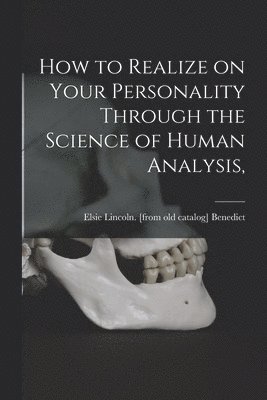 How to Realize on Your Personality Through the Science of Human Analysis,