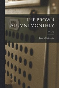bokomslag The Brown Alumni Monthly; 1911/12
