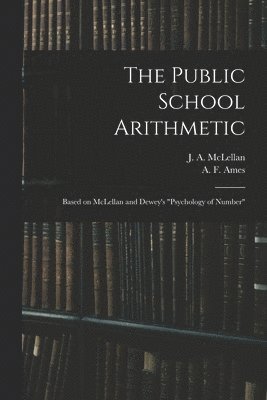 J. a. (James Alexander) McLellan, A. F. (Albert Flintoft) Ames - Public School Arithmetic, Häftad