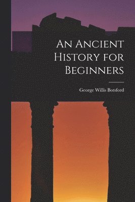George Willis 1862-1917 Botsford - Ancient History for Beginners [microform], Häftad
