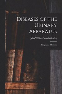 bokomslag Diseases of the Urinary Apparatus; Phlegmasic Affections