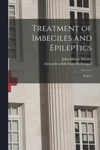 bokomslag Treatment of Imbeciles and Epileptics