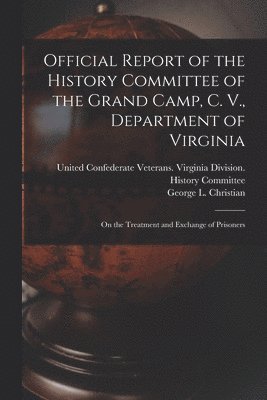 bokomslag Official Report of the History Committee of the Grand Camp, C. V., Department of Virginia