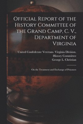 United Confederate Veterans Virginia, George L. (George Llewelly Christian - Official Report of the History Committee of the Grand Camp, C. V., Department of Virginia, Häftad