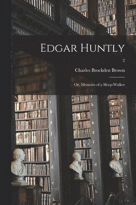 bokomslag Edgar Huntly; or, Memoirs of a Sleep-walker; 2