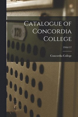 bokomslag Catalogue of Concordia College; 1916/17