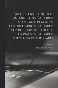 bokomslag Tailored Buttonholes and Buttons, Tailored Seams and Plackets, Tailored Skirts, Tailored Pockets, Miscellaneous Garments, Tailored Suits, Coats, and Capes