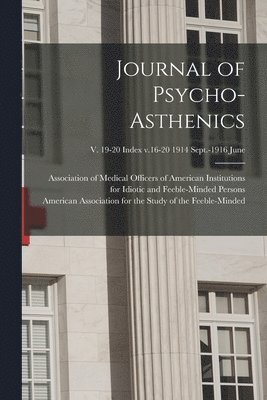 Journal of Psycho-asthenics; v. 19-20 Index v.16-20 1914 Sept.-1916 June 1