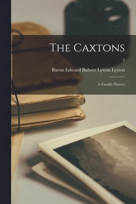bokomslag Caxtons; a Family Picture; 3