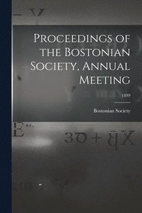 bokomslag Proceedings of the Bostonian Society, Annual Meeting; 1899