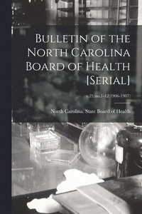 bokomslag Bulletin of the North Carolina Board of Health [serial]; v.21