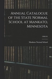 bokomslag Annual Catalogue of the State Normal School at Mankato, Minnesota; 1900/01