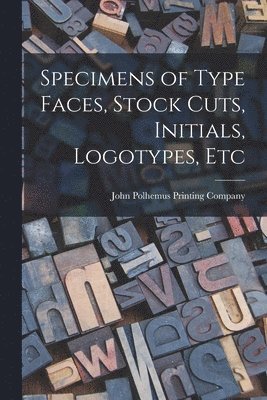 Specimens of Type Faces, Stock Cuts, Initials, Logotypes, Etc 1