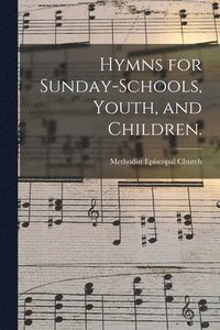 bokomslag Hymns for Sunday-schools, Youth, and Children.