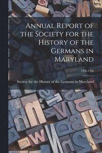 bokomslag Annual Report of the Society for the History of the Germans in Maryland; 13th-14th