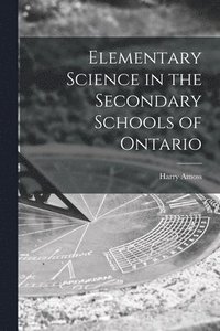 bokomslag Elementary Science in the Secondary Schools of Ontario [microform]