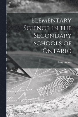 bokomslag Elementary Science in the Secondary Schools of Ontario [microform]