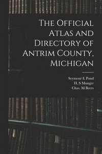 bokomslag The Official Atlas and Directory of Antrim County, Michigan