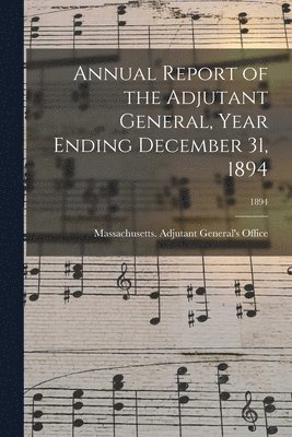 Annual Report of the Adjutant General, Year Ending December 31, 1894; 1894 1