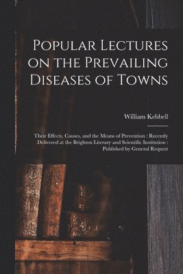 bokomslag Popular Lectures on the Prevailing Diseases of Towns