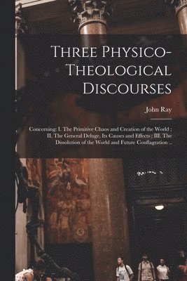 Three Physico-theological Discourses 1