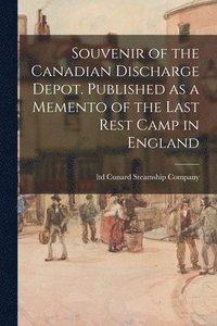 bokomslag Souvenir of the Canadian Discharge Depot. Published as a Memento of the Last Rest Camp in England