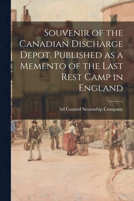 bokomslag Souvenir of the Canadian Discharge Depot. Published as a Memento of the Last Rest Camp in England