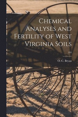 Chemical Analyses and Fertility of West Virginia Soils; 184 1