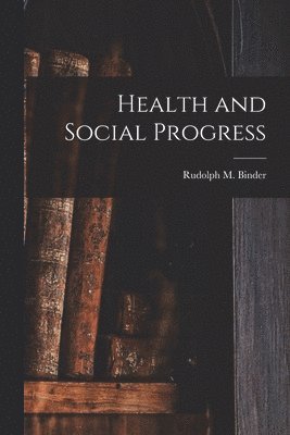 Health and Social Progress [microform] 1