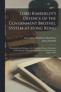 bokomslag Lord Kimberley's Defence of the Government Brothel System at Hong Kong [electronic Resource]