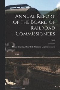 bokomslag Annual Report of the Board of Railroad Commissioners; 1877