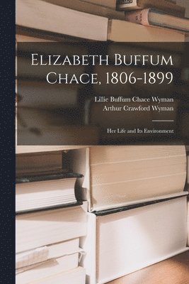 Elizabeth Buffum Chace, 1806-1899 1