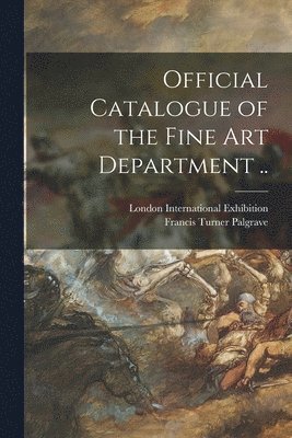 bokomslag Official Catalogue of the Fine Art Department ..