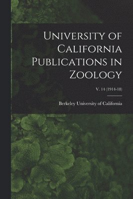 bokomslag University of California Publications in Zoology; v. 14 (1914-18)