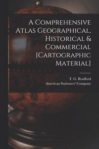 bokomslag Comprehensive Atlas Geographical, Historical & Commercial [cartographic Material]
