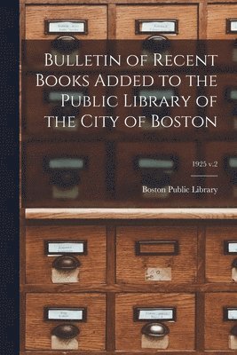 Boston Public Library - Bulletin of Recent Books Added to the Public Library of the City of Boston; 1925 v.2, Häftad