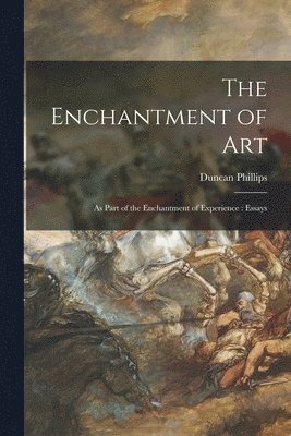 Enchantment of Art [microform]