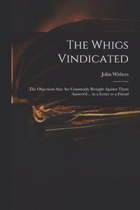 bokomslag The Whigs Vindicated