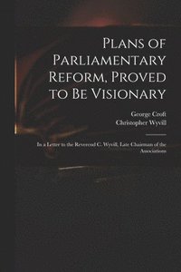 bokomslag Plans of Parliamentary Reform, Proved to Be Visionary