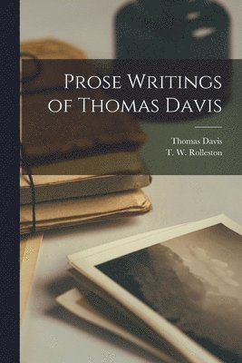 Thomas 1814-1845 Davis, Thomas Davis, T. W. (Thomas William) Rolleston - Prose Writings of Thomas Davis, Häftad
