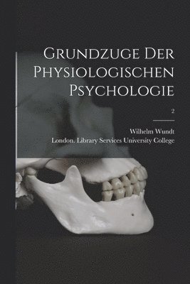 Wilhelm Wundt, London Library S. University College - Grundzuge Der Physiologischen Psychologie [electronic Resource]; 2, Häftad