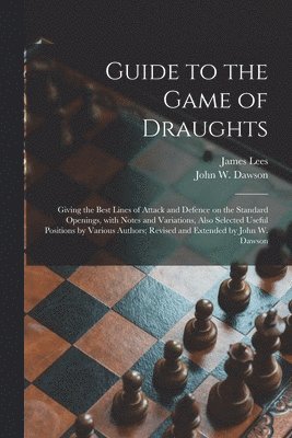 John W Dawson, James D. Lees - Guide to the Game of Draughts, Häftad