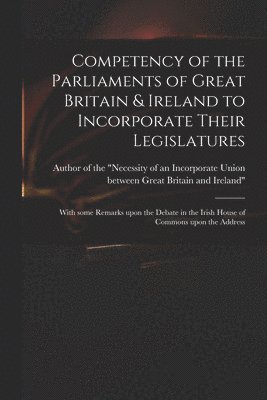 Competency of the Parliaments of Great Britain & Ireland to Incorporate Their Legislatures 1