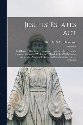 Jesuits' Estates Act [microform] 1