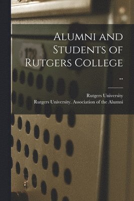 Rutgers University, Rutgers University Association of Th - Alumni and Students of Rutgers College .., Häftad